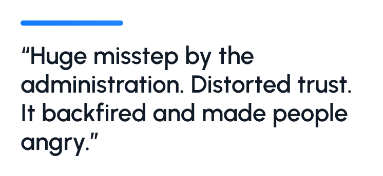 "Huge misstep by the administration. Distorted trust. It backfired and made people angry.