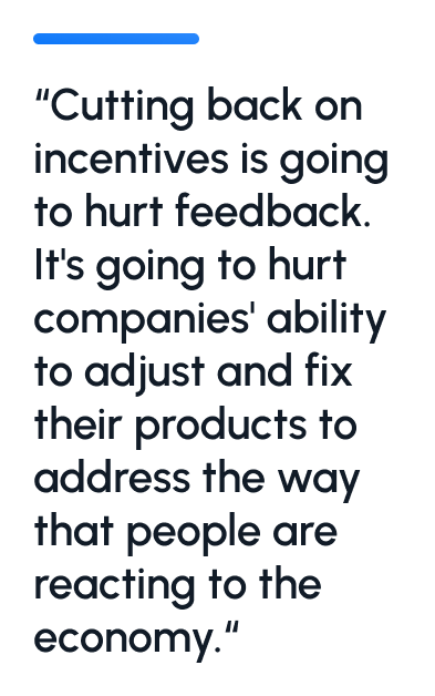 Cutting back on incentives is going to hurt feedback.