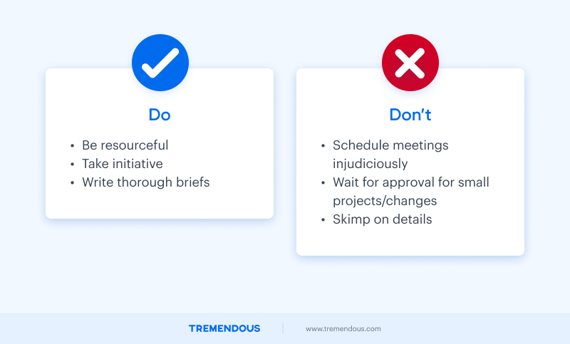 On the left side, below a large blue checkmark, is the word "Do." Below the word do is a list, reading: "be resourceful, take initiative, and write thorough briefs." On the right side is a red "X". Below the "X" is the word "Don't." Then, a list reads: "Schedule meetings injudiciously, wait for approval for small projects/changes, or skimp on details."