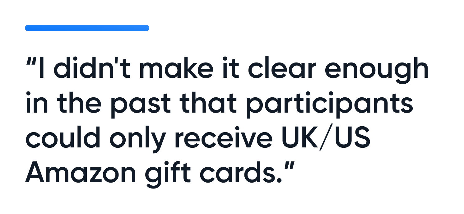 A pull quote that states, "I didn't make it clear enough in the past that participants could only receive UK/US Amazon gift cards."