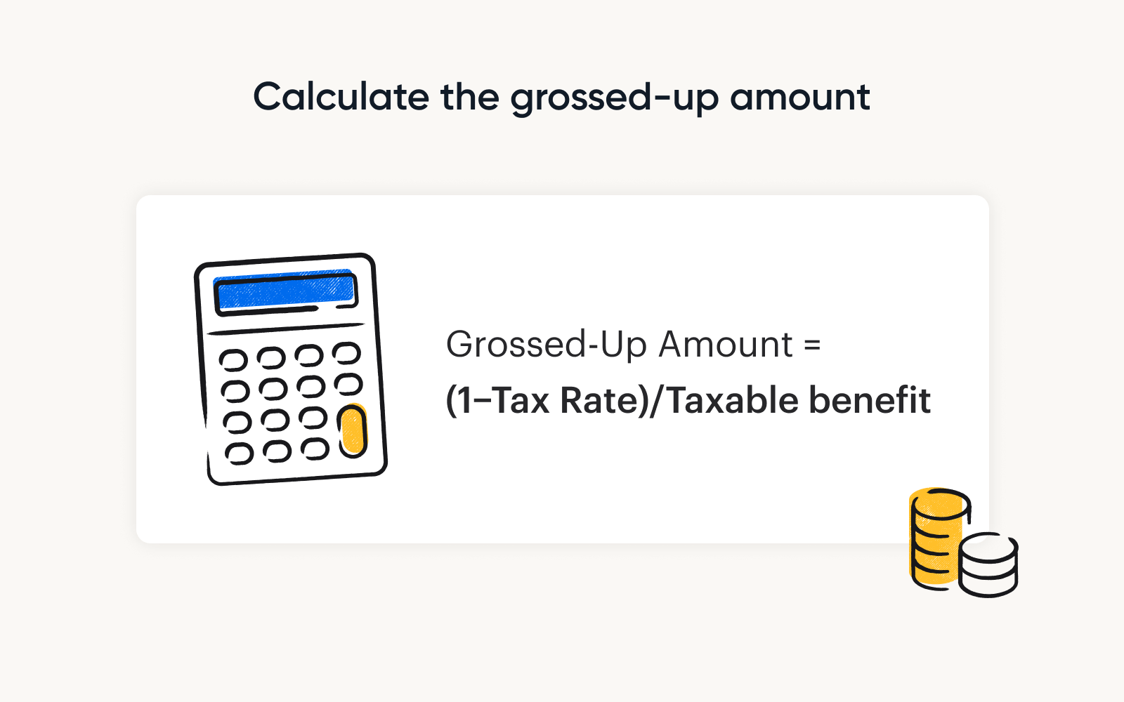 The calculation for determining the grossed-up amount: (1-tax rate)/taxable benefit.