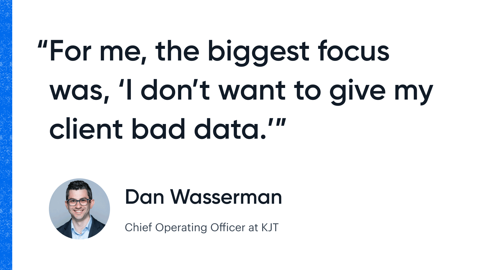 A pull quote from Dan Wasserman that reads: "For me, the biggest focus was, 'I don't want to give my client bad data."