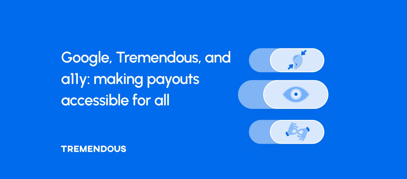 Google, Tremendous and a11y: making payouts accessible for all