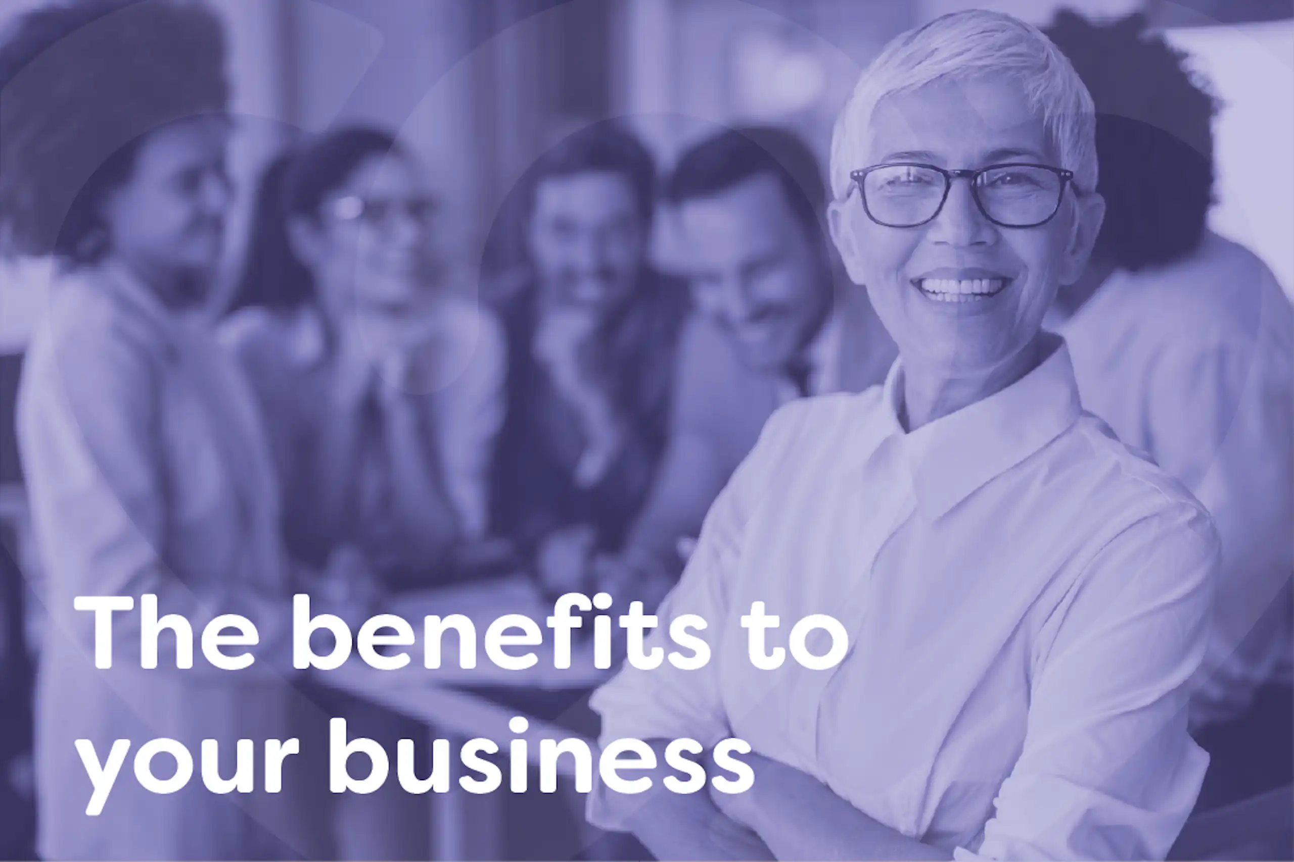 What are the benefits to your business