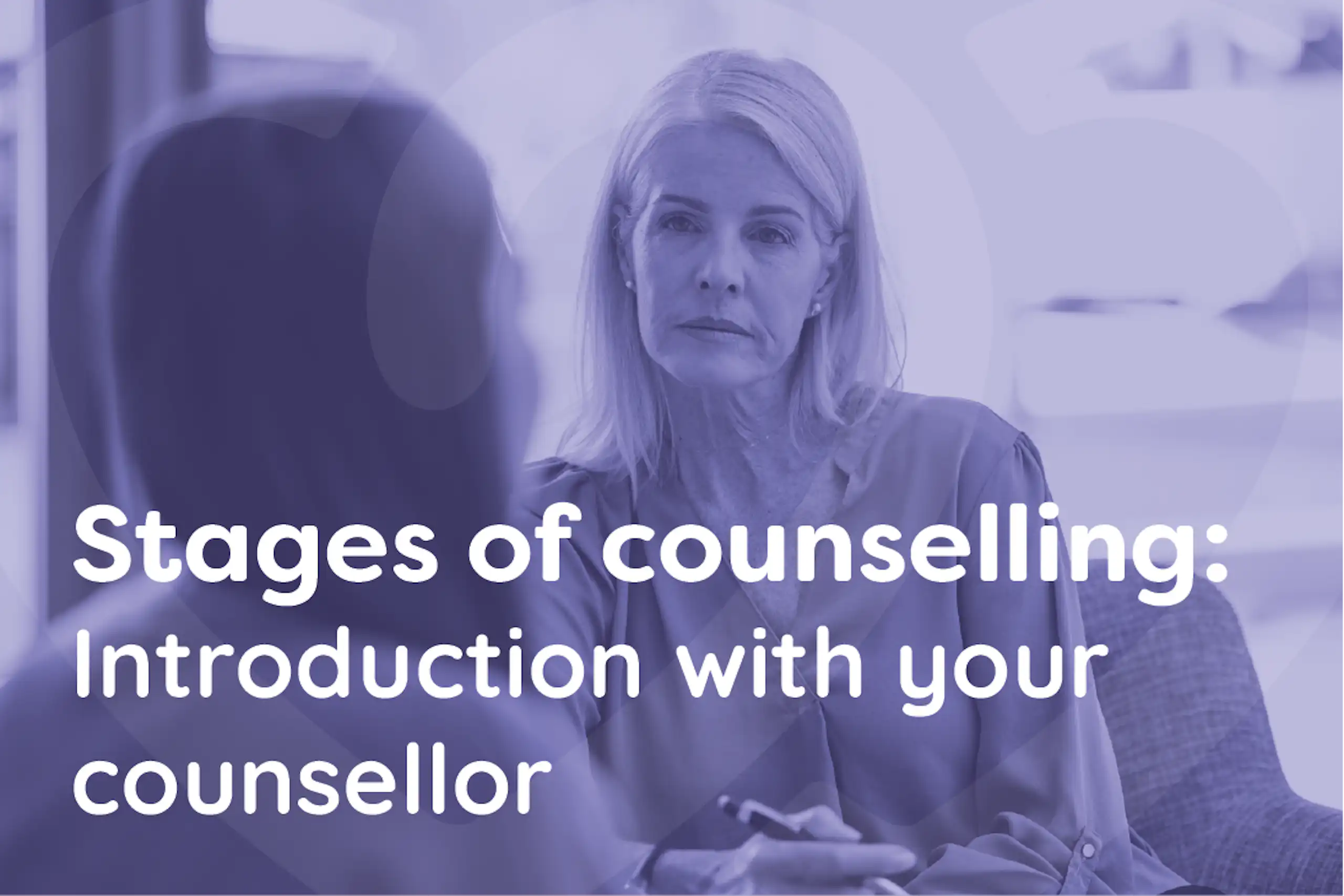 Stages of counselling - Intoduction with your counsellor