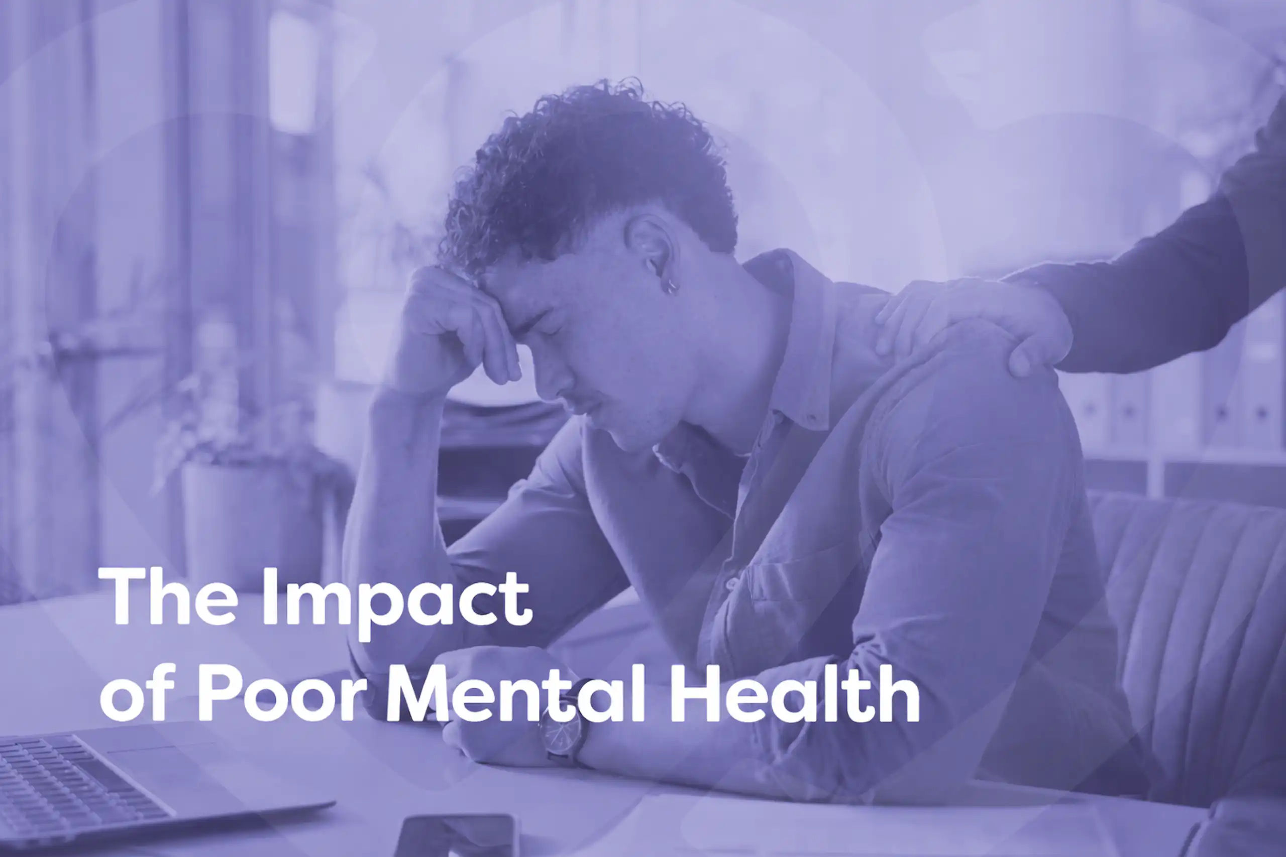 The impact of poor mental health The impact of poor mental health