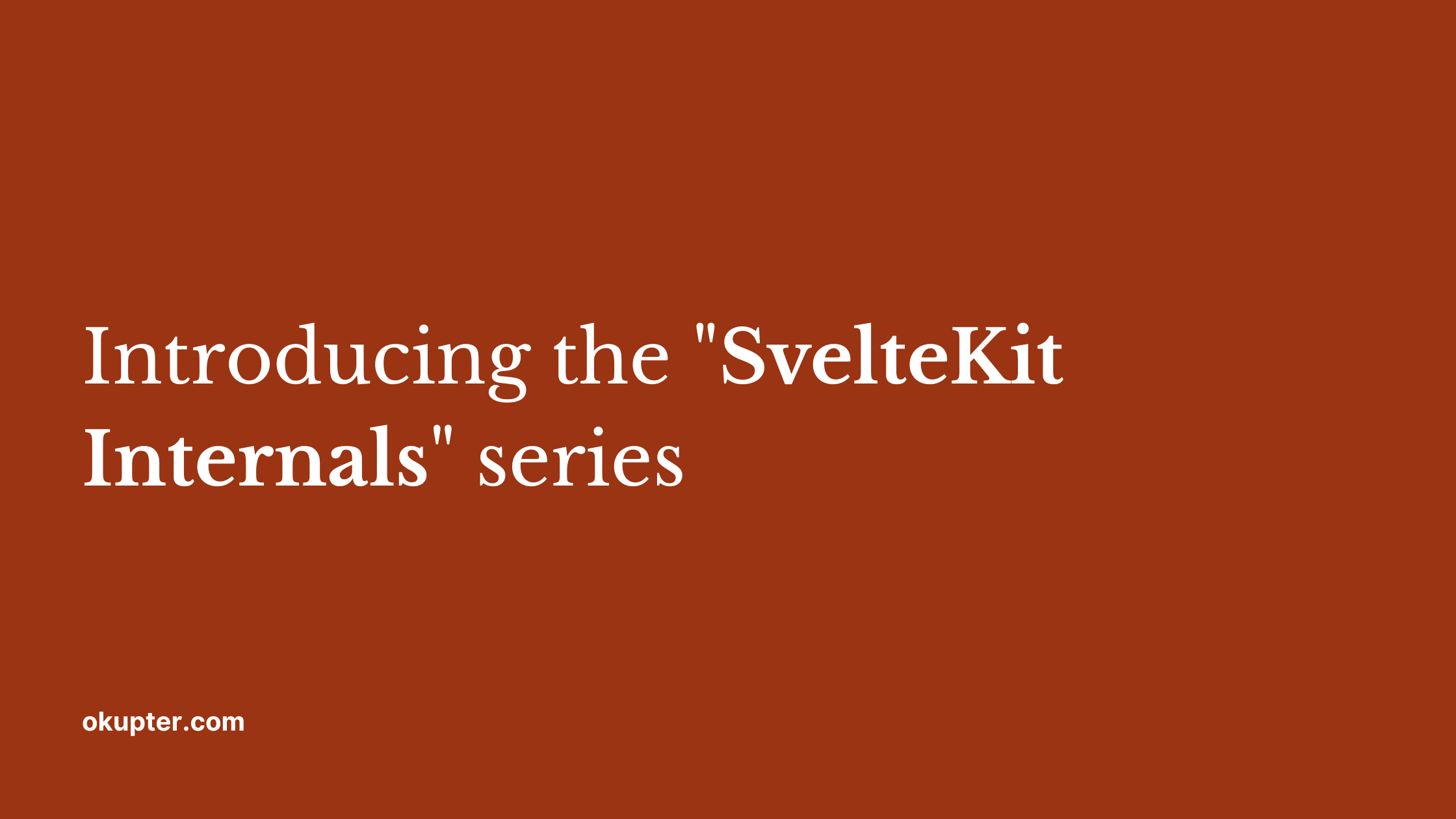Introducing the "SvelteKit Internals" series