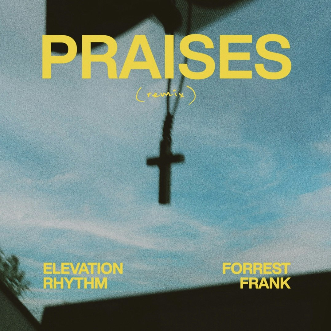 PRAISES (remix) | ELEVATION RHYTHM & Forrest Frank