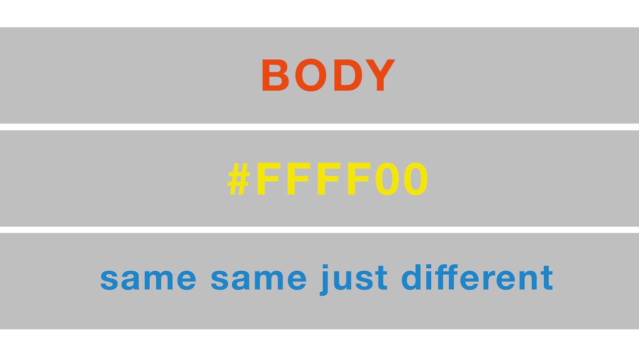 Das Bild ist minimalistisch und grau hinterlegt. Zu sehen sind drei verschiedene Spalten mit den Worten "Body", "#FFFF00" und "same same just different".