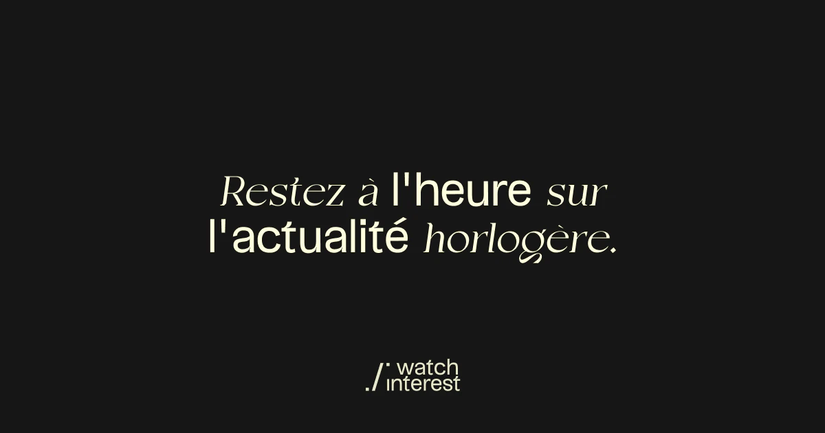 Restez à l’heure sur l’actualité horlogère avec Watch Interest