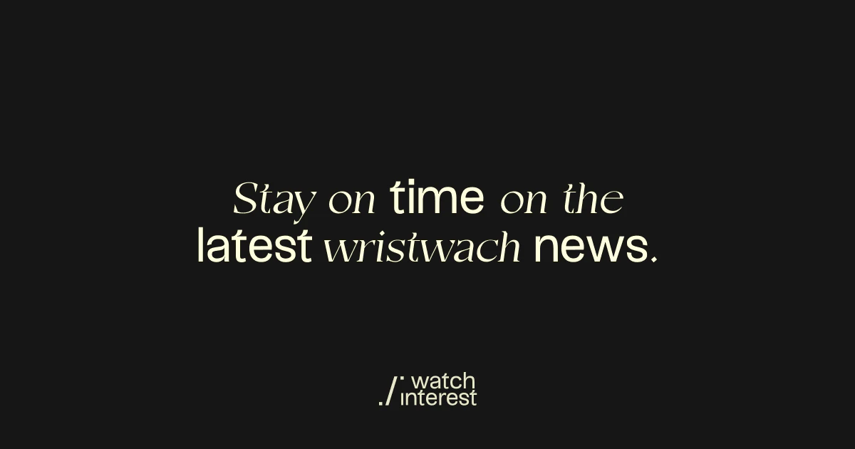 Stay on time on the latest wristwatch news with Watch Interest