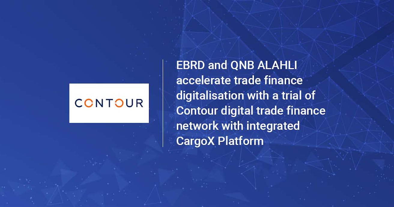 EBRD and QNB ALAHLI accelerate trade finance digitalisation with a trial of Contour digital trade finance network with integrated CargoX Platform