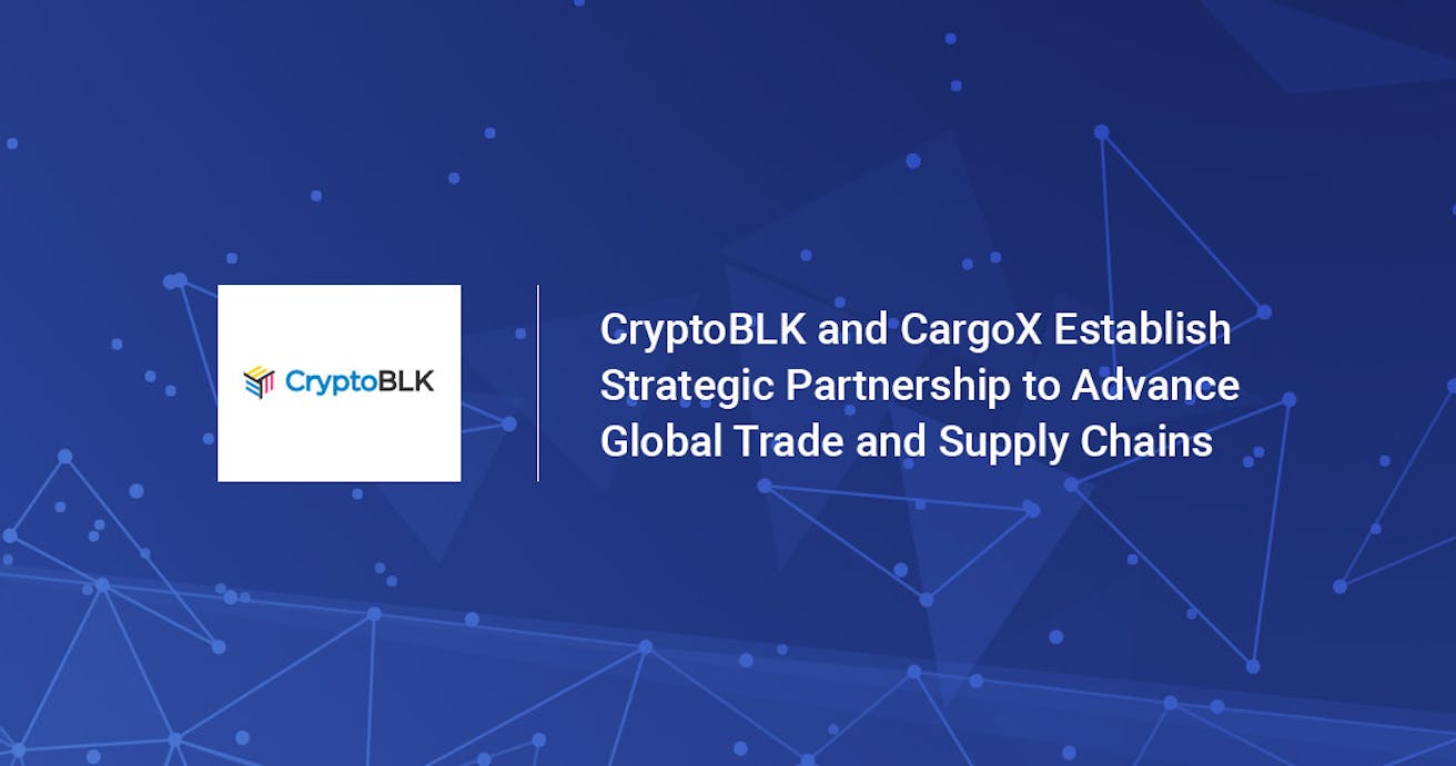 CryptoBLK and CargoX establish strategic partnership to  advance global trade and supply chains