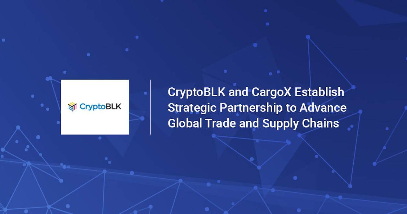 CryptoBLK and CargoX establish strategic partnership to advance global trade and supply chains