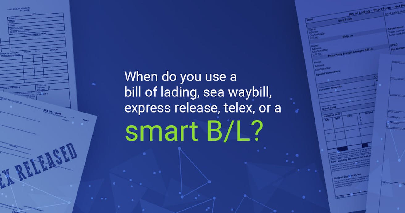 When to use a bill of lading, sea waybill, express release, telex, or a smart B/L?