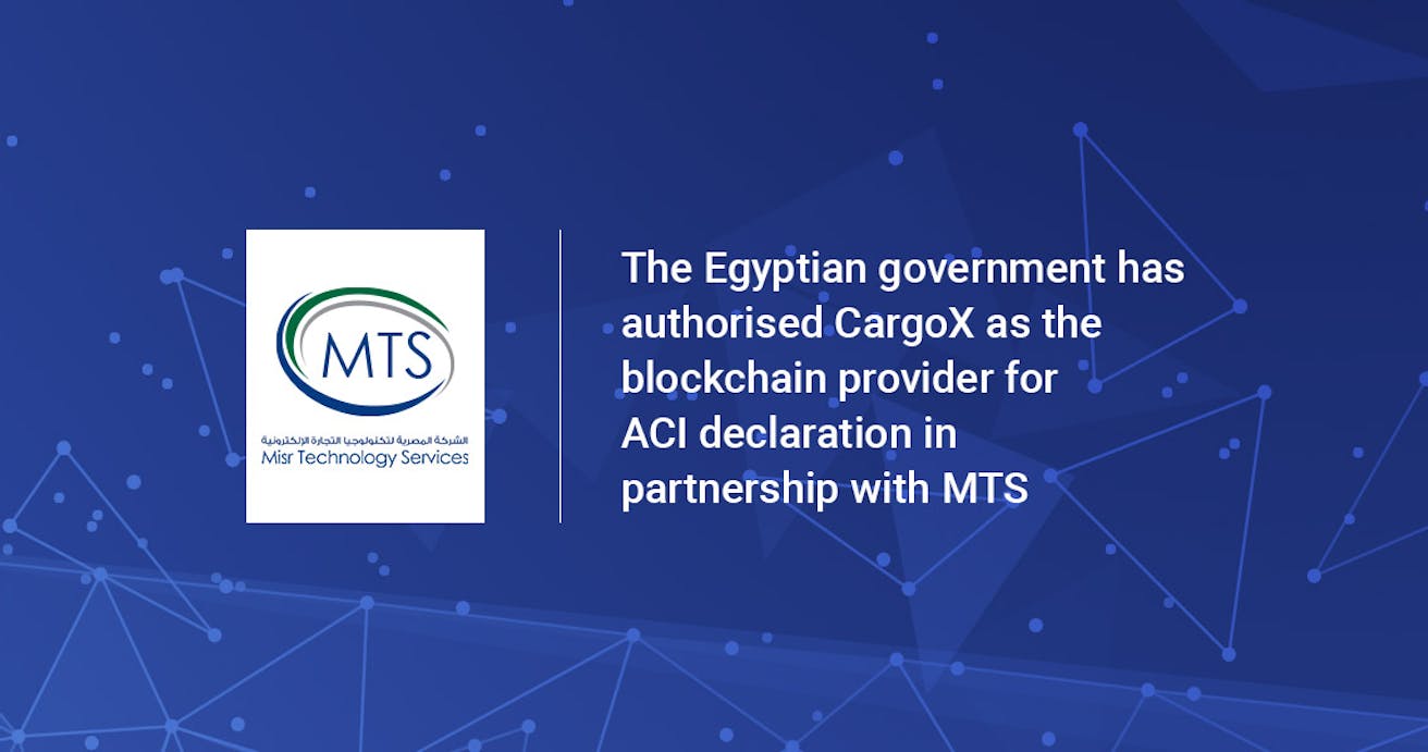 Misr Technology Services “MTS”, the operator of the national single window for Egyptian trade across borders platform, has authorized CargoX as the blockchain document transfer gateway for the Advance Cargo Information System