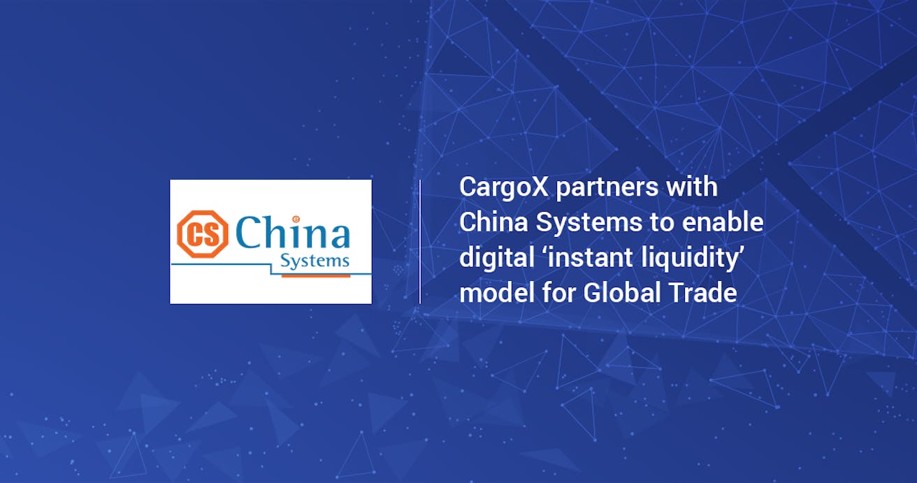 CargoX partners with China Systems to enable digital ‘instant liquidity’ model for Global Trade