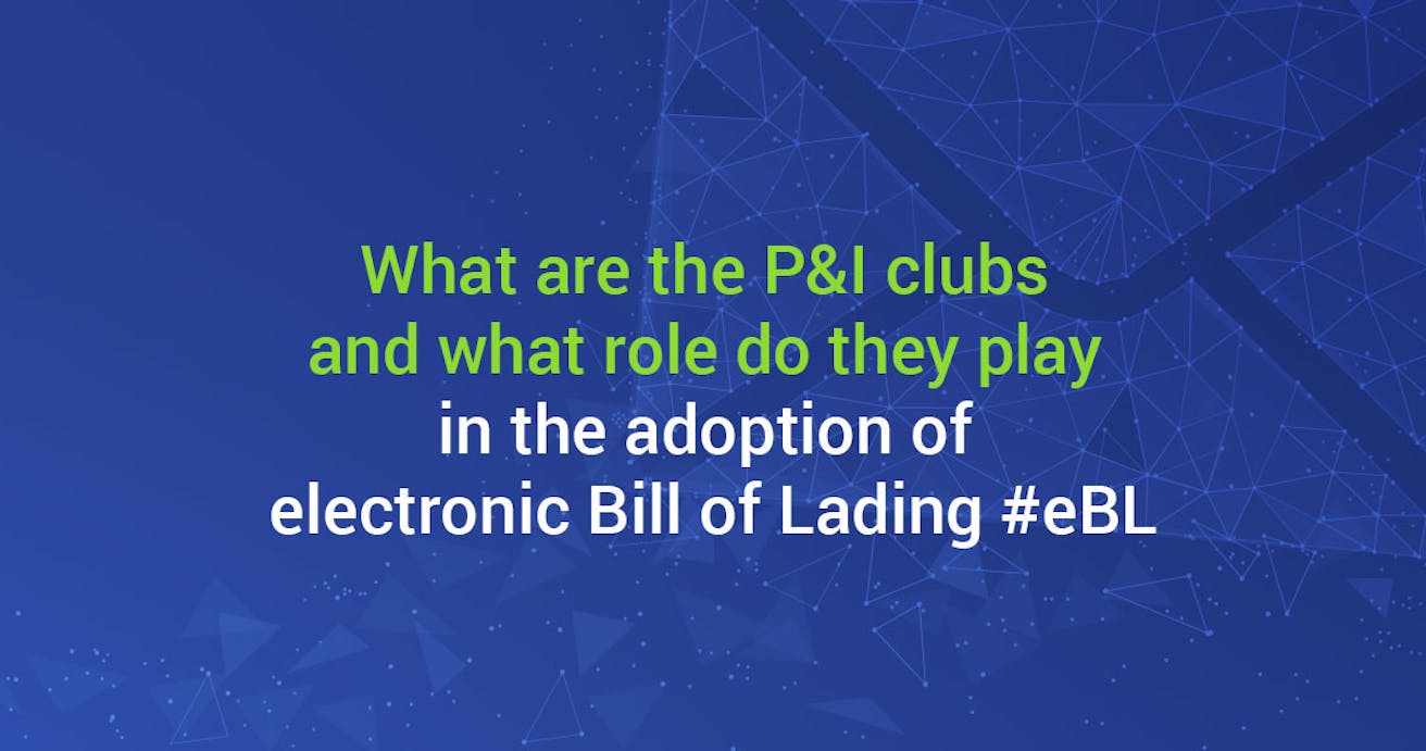 What are the P&I clubs and what role do they play in the adoption of electronic Bill of Lading #eBL