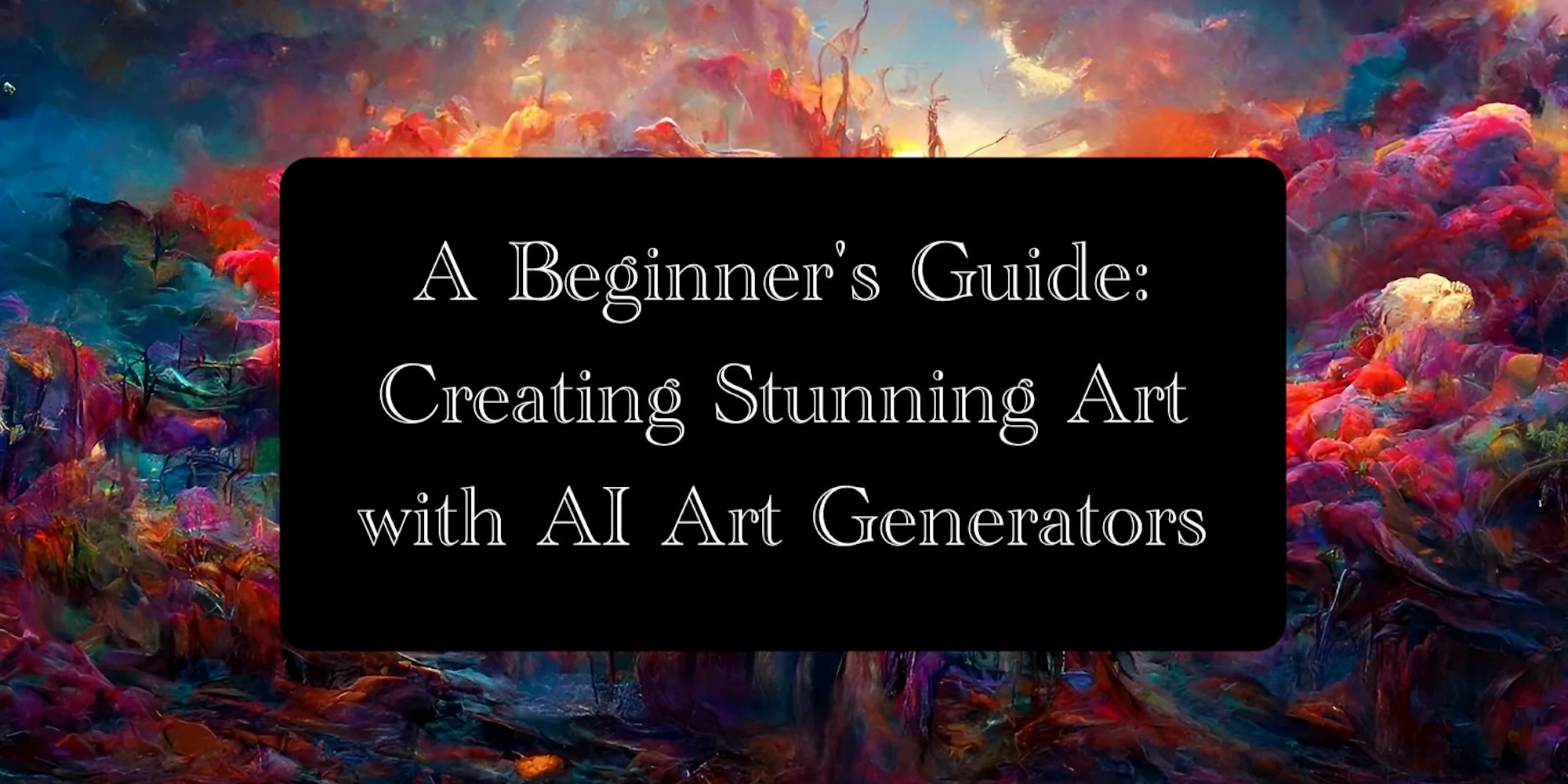 Cover Image for Discover the Magic of AI Art: A Beginner's Guide to Creating Stunning Art with AI Art Generators