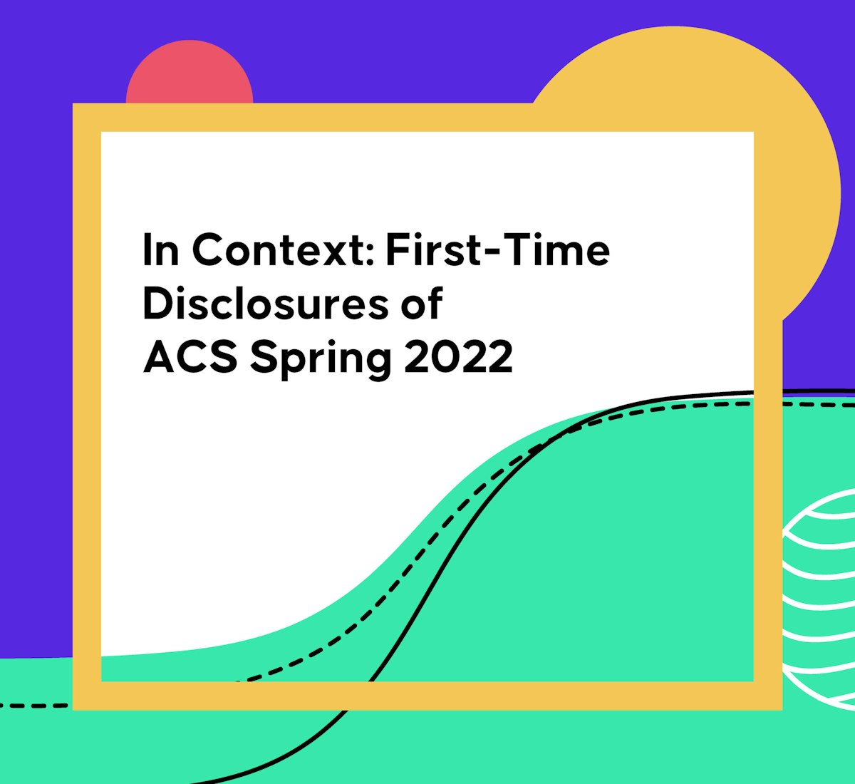 In Context FirstTime Disclosures of ACS Spring 2022