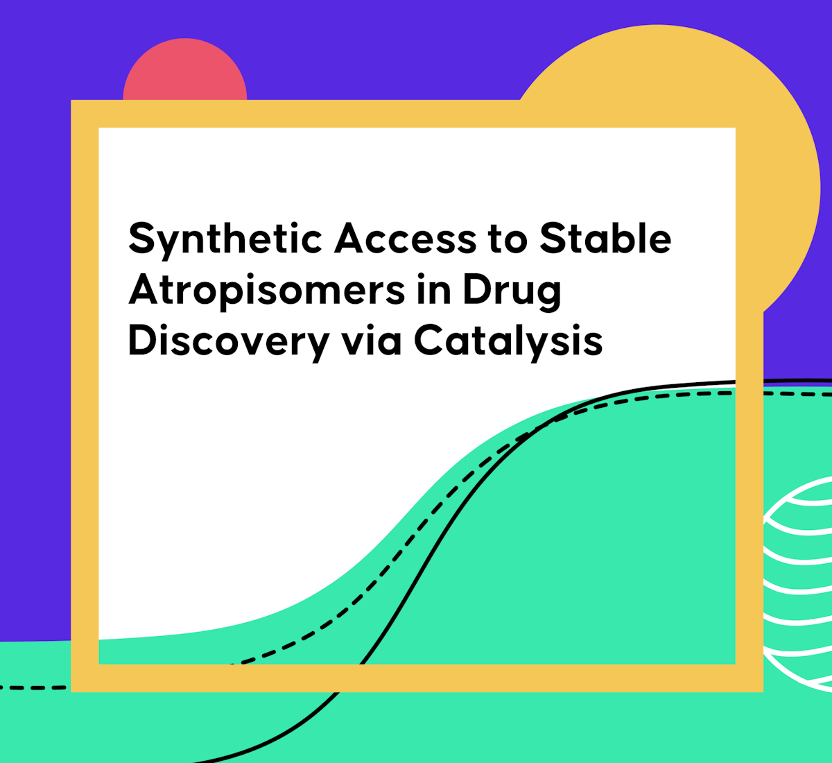 Synthetic Access to Stable Atropisomers in Drug Discovery via Catalysis