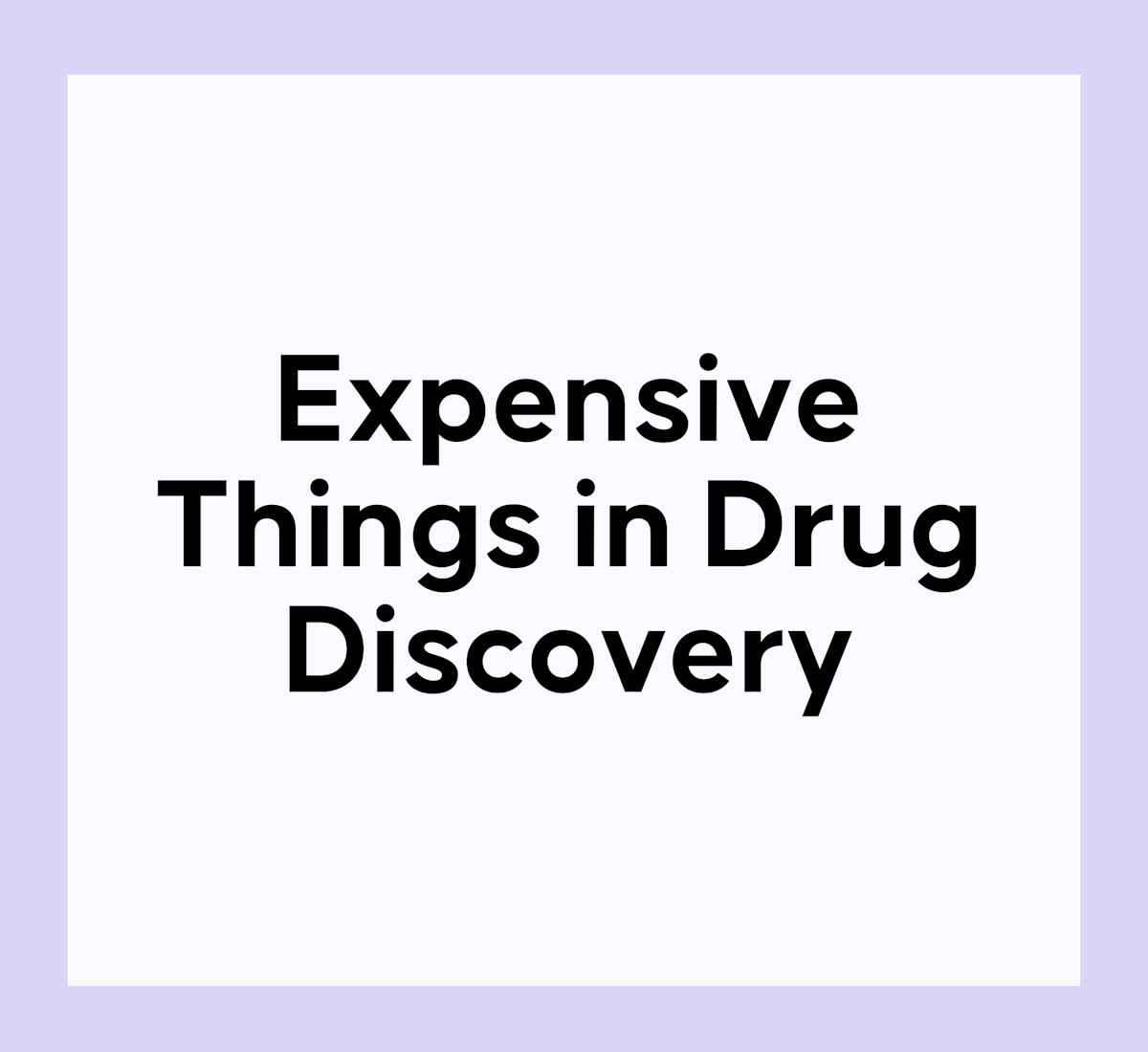 Expensive Things In Drug Discovery