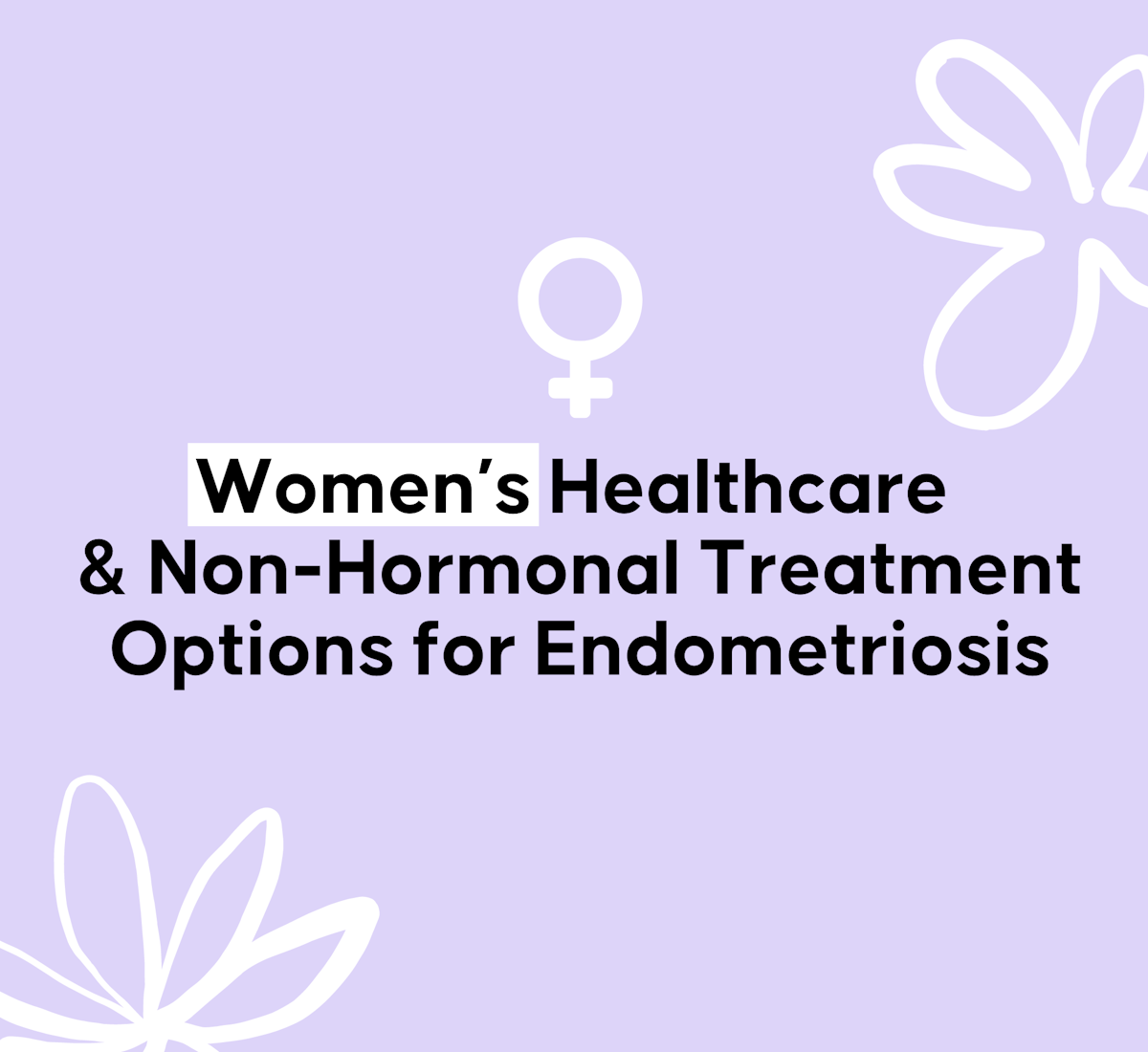 Women’s Healthcare & NonHormonal Treatment Options for Endometriosis