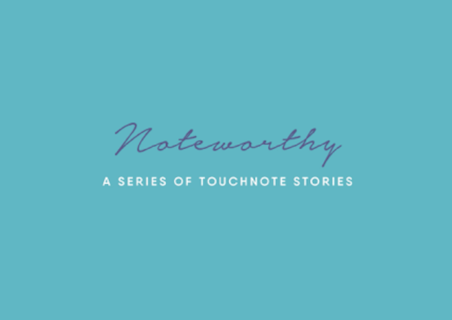 Noteworthy: A series of TouchNote Stories