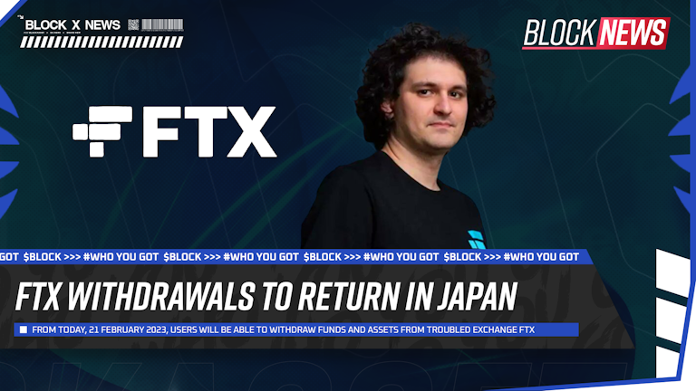From February 21, 2023, Japan-based users of the troubled exchange will be able to withdraw their assets