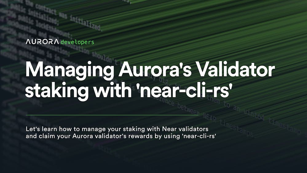 Cover Image for Managing Aurora's Validator staking with 'near-cli-rs'