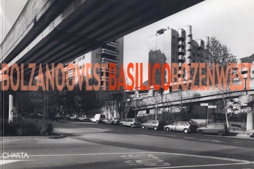 Bolzano Ovest Basilico Bozen West. Come lo sguardo di Gabriele Basilico ha cambiato la città
