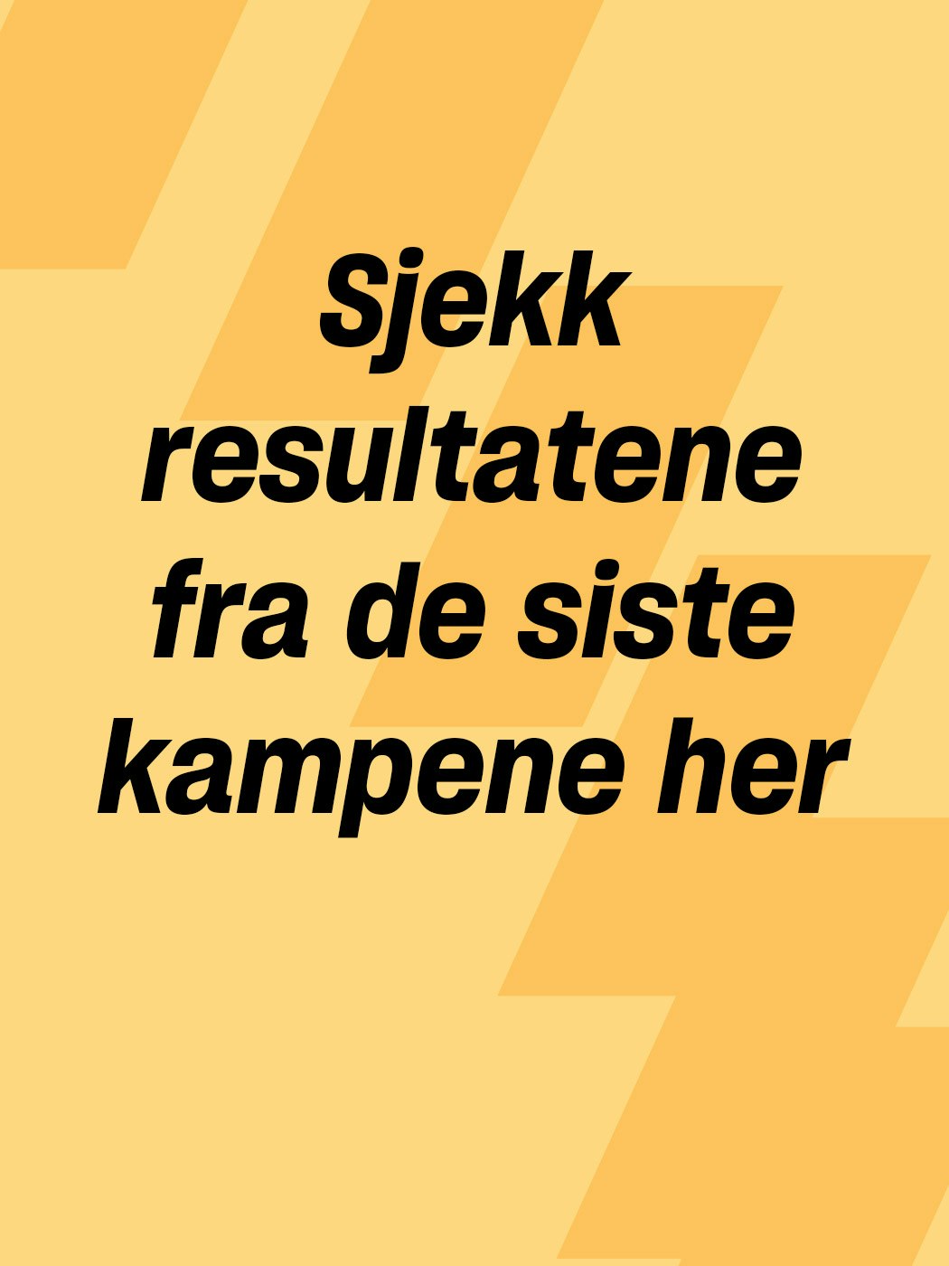 Sjekk resultatene fra de siste kampene her