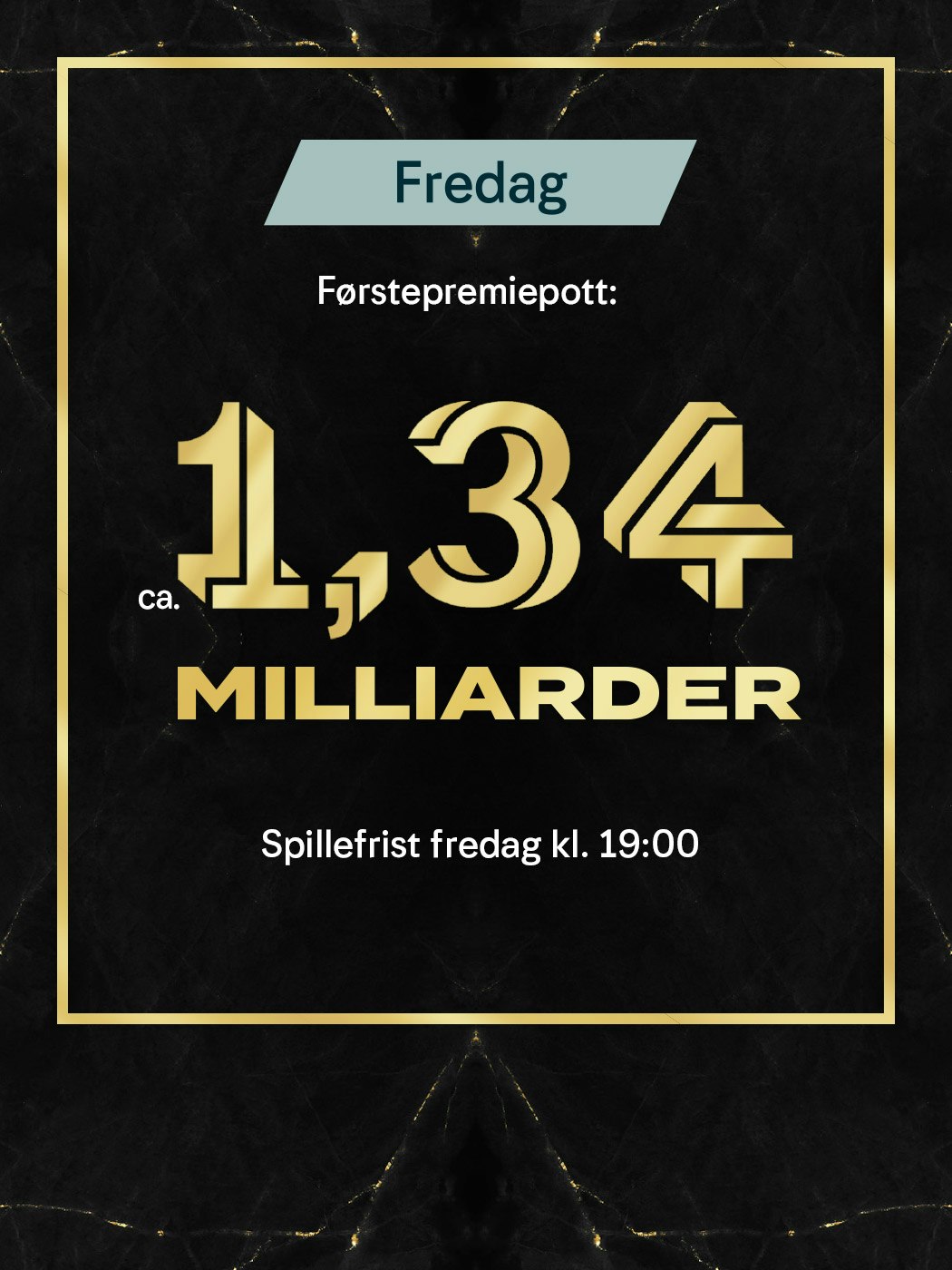 Eurojackpot fredag. Førstepremiepott ca. 1,34 milliarder. Spillefrist fredag kl. 19:00.