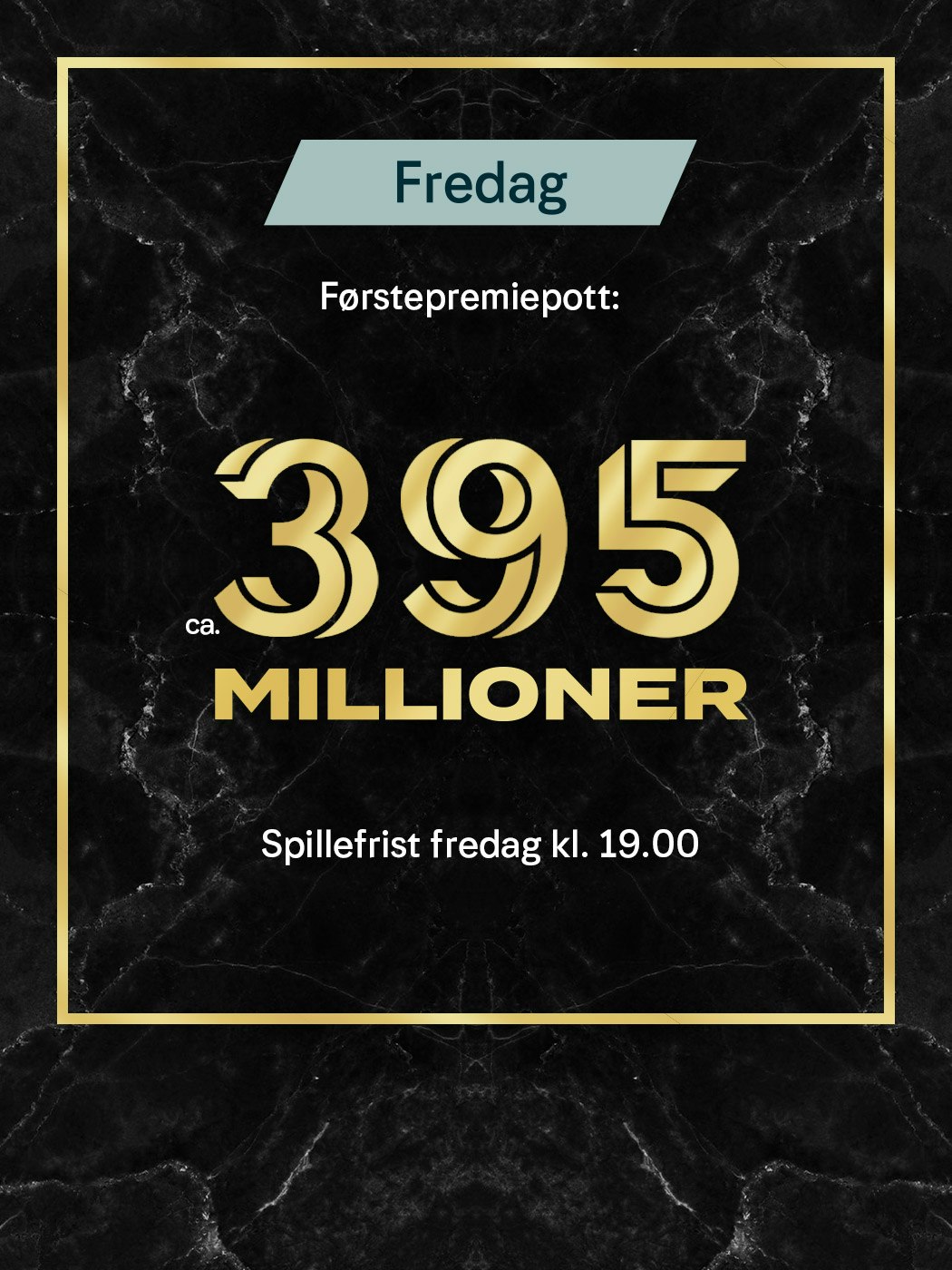 Eurojackpot fredag, Førstepremiepott ca. 395 millioner. spillefrist fredag kl 19:00, spille her