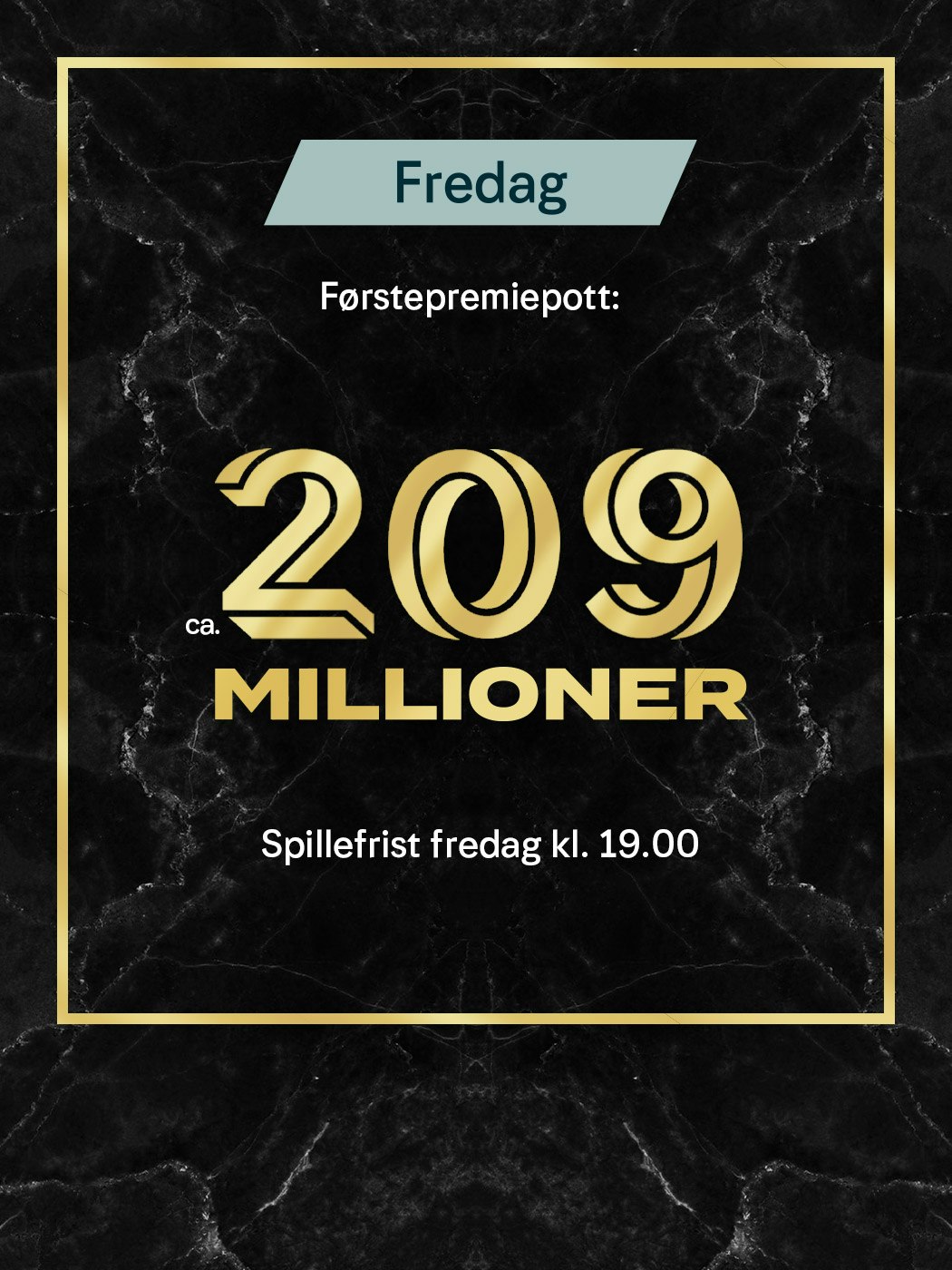 Eurojackpot fredag, Førstepremiepott ca. 209 millioner. spillefrist fredag kl. 19:00. spill her