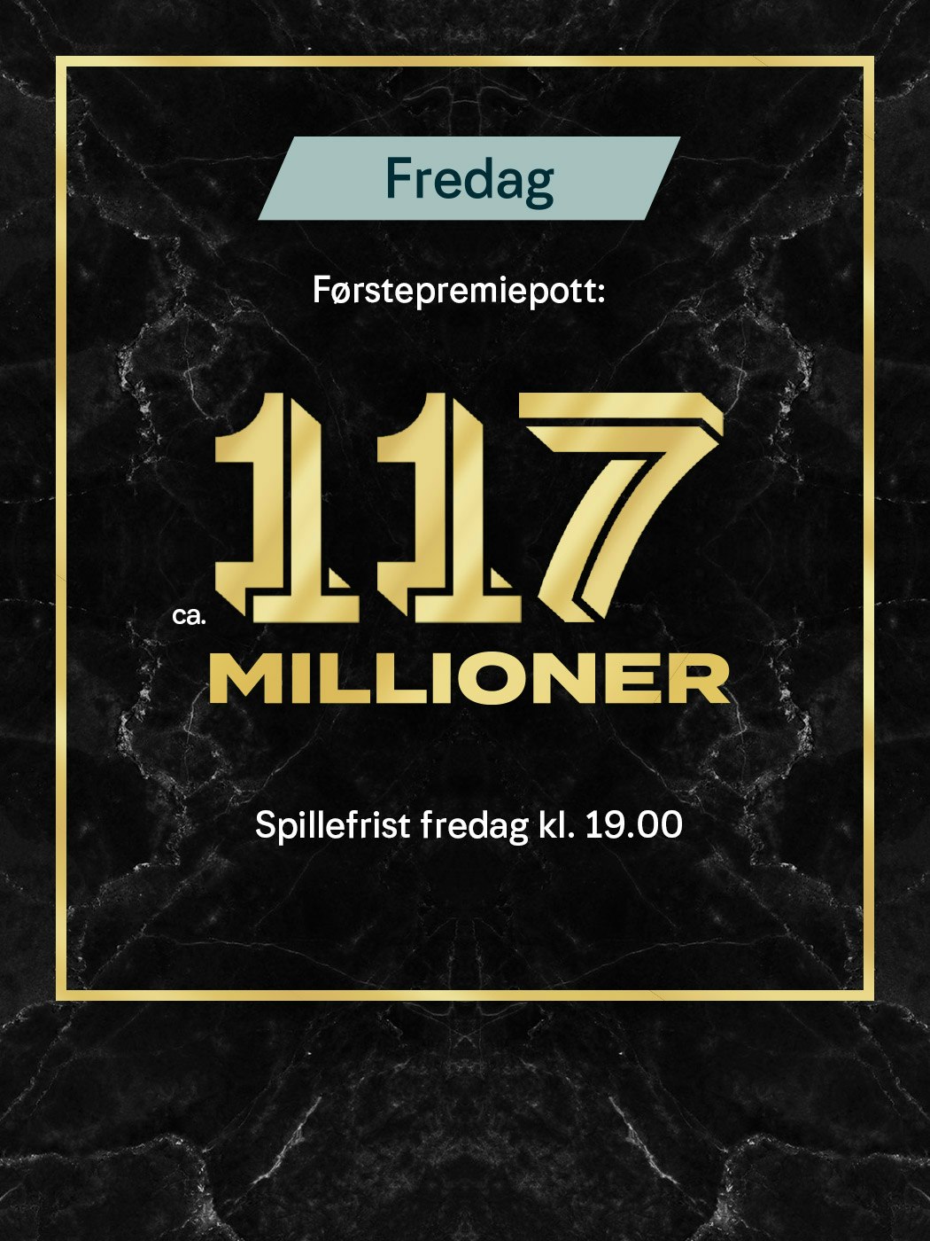 Eurojackpot fredag, Førstepremiepott ca. 117 millioner. spillefrist fredag kl. 19:00. spill her