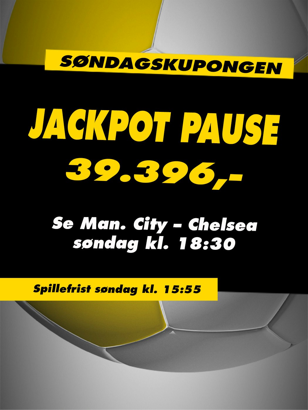 Tipping. Søndagskupongen. Jackpot pause 39.396,-. Se Man. City - Chelsea søndag kl. 18:30. Spillefrist søndag kl. 15:55.
