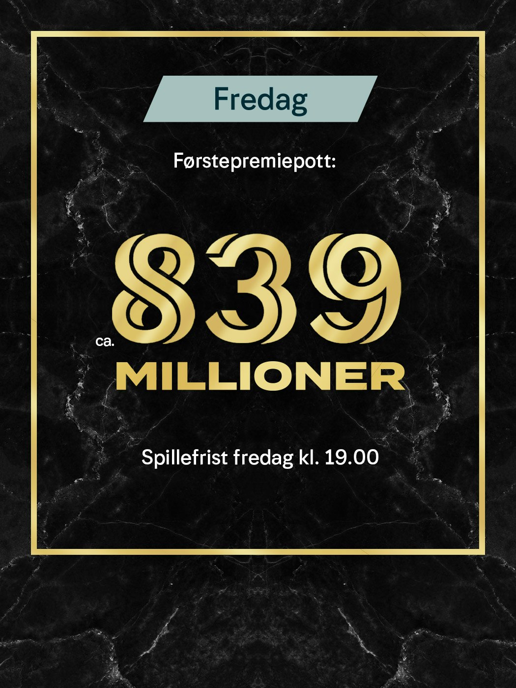 Eurojackpot fredag. Førstepremiepott ca. 839 millioner. Spillefrist fredag kl. 19.00.