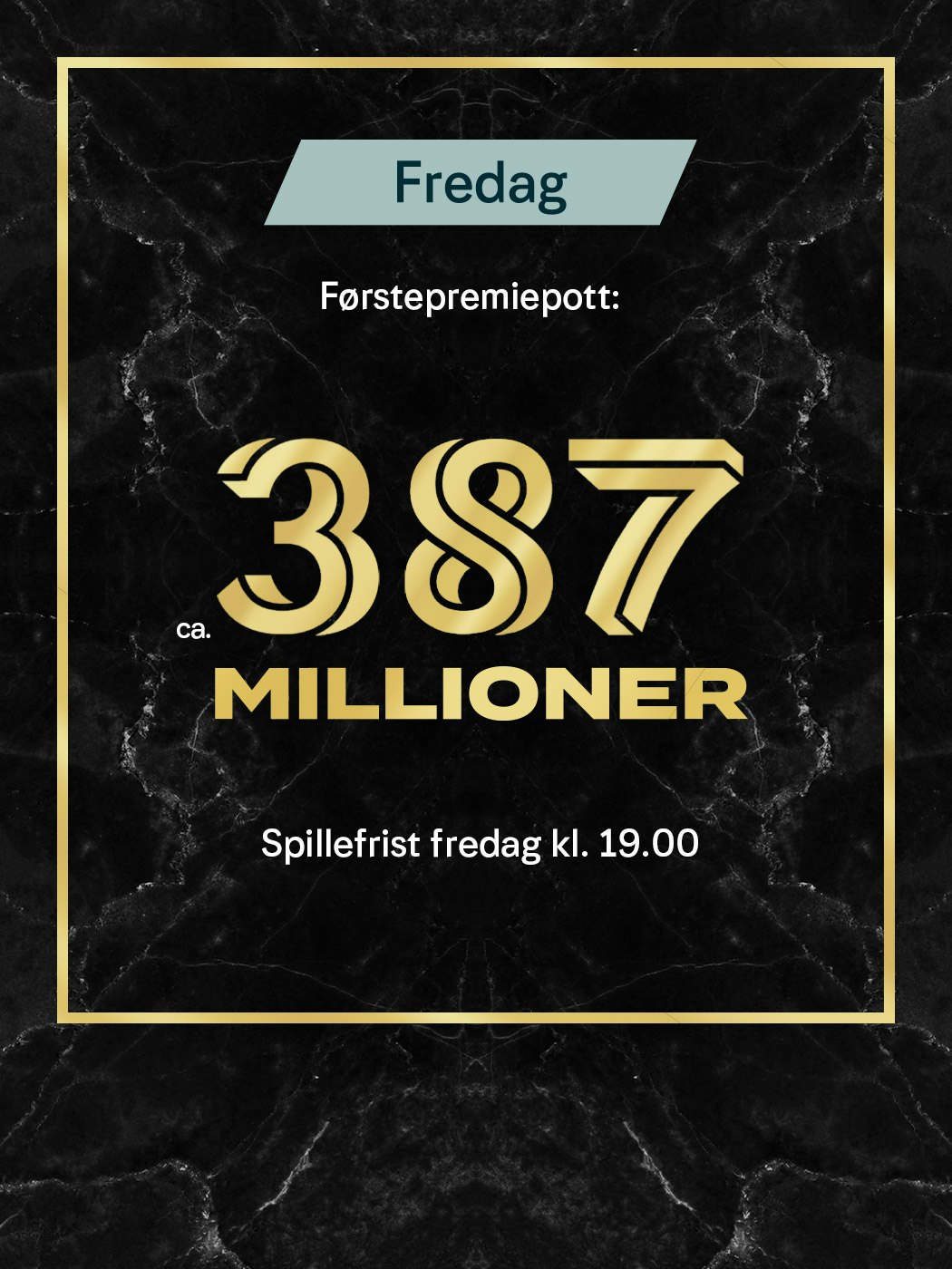 Eurojackpot fredag, Førstepremiepott ca. 387 millioner. spillefrist fredag kl. 19:00. spill her