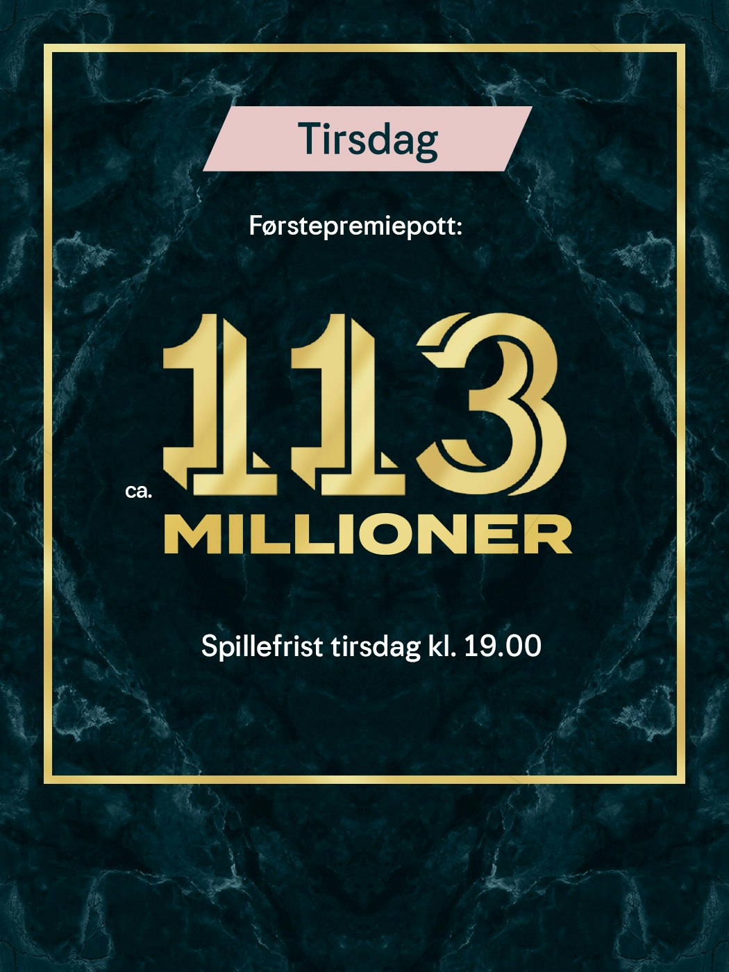 Eurojackpot tirsdag, førstepremiepott ca. 113 millioner. spillefrist tirsdag kl 19:00. spill eurojackpot her