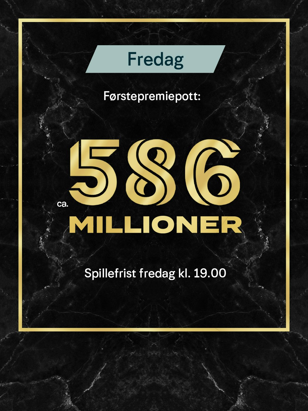 Eurojackpot fredag, Førstepremiepott ca. 586 millioner. spillefrist fredag kl. 19:00. spill Eurojackpot her