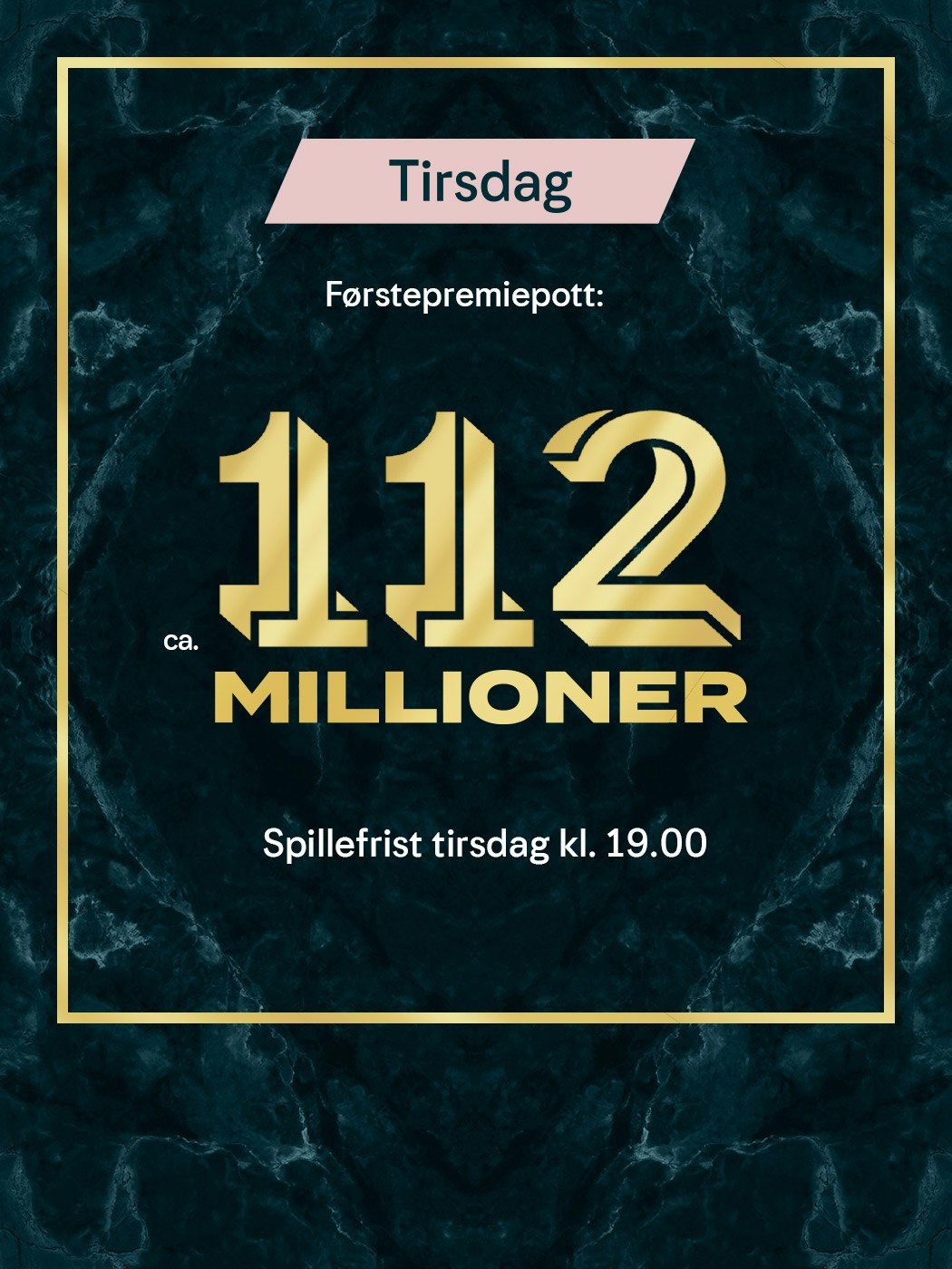 Eurojackpot tirsdag, førstepremiepott ca. 112 millioner. spillefrist tirsdag kl 19:00. spill eurojackpot her