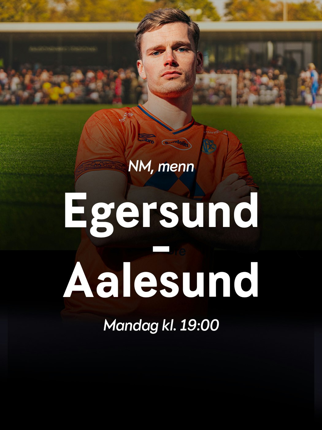 NM, MEnn, Egersund - Aalesund, mandag kl 19:00. se mer