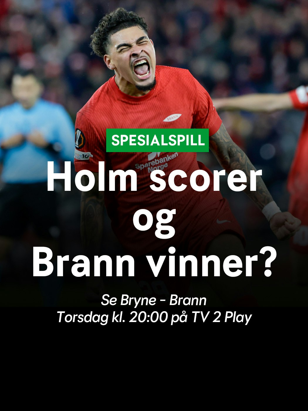 Spesialspill, Holm Scorer og Brann vinner? Se Bryne - Brann torsdg kl. 20:00 på TV 2 play.