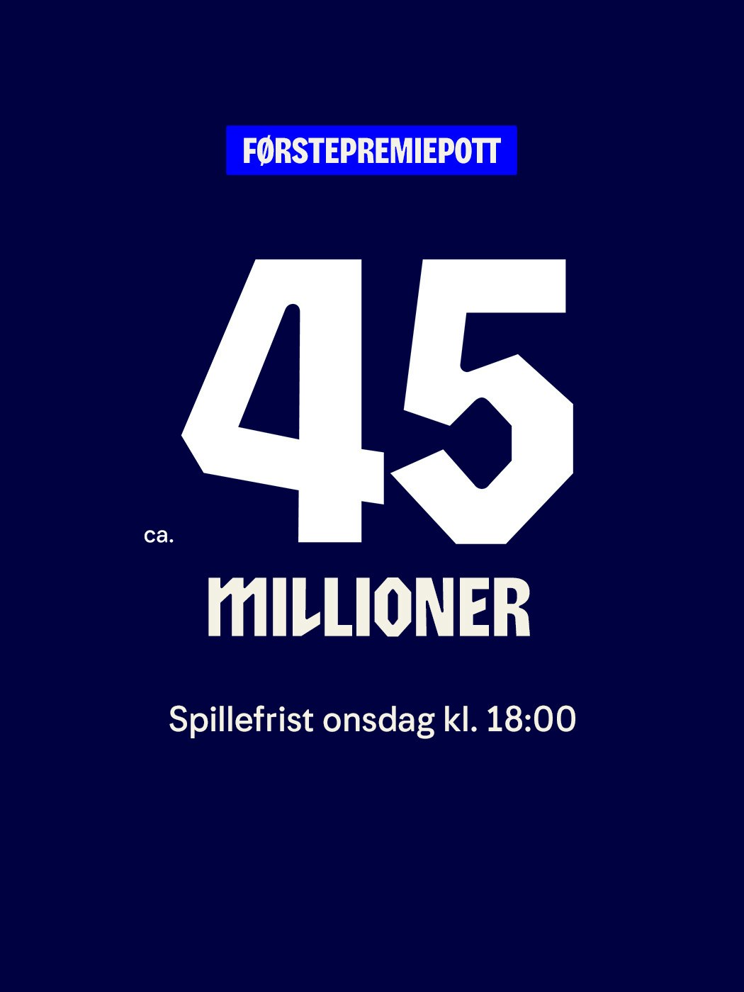 vikinglotto, førstepremiepott, ca 45 millioner. spillefrist onsdag kl. 18:00. spill Vikinglotto her