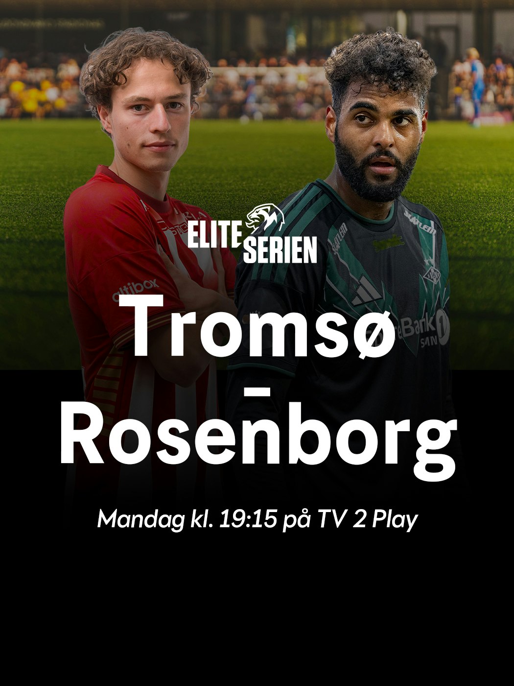 Eliteserien	Tromsø - Rosenborg, mandag kl. 19:15 på TV 2 Play