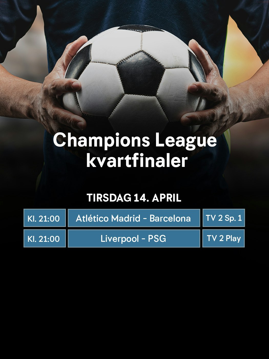 Champions League kvartfinaler. Tirsdag 14. april kl. 21.00. Atlético Madrid - Barcelona og Liverpool - PSG.