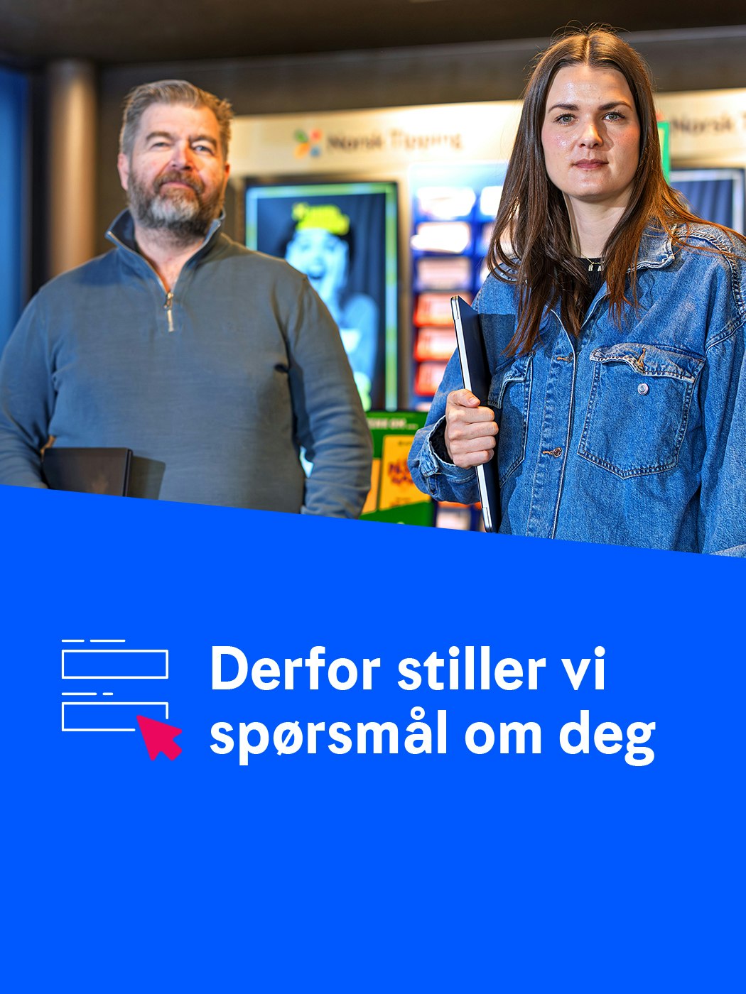 Derfor stiller vi spørsmål om deg.