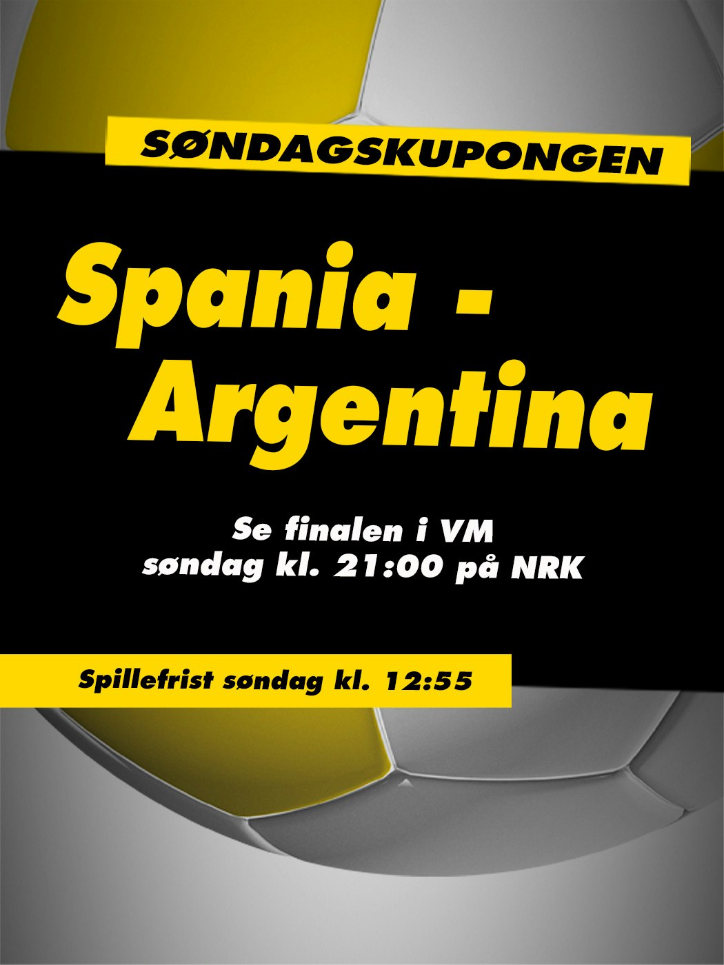 Søndagskupongen, Spania - Argentina. Se VM-kampen søndag kl. 21:00 på NRK. Spillefrist søndag kl. 12:55. Vinnersjanse 12 rette: 1:531 441 - Hjelpelinjen.no. Spill her