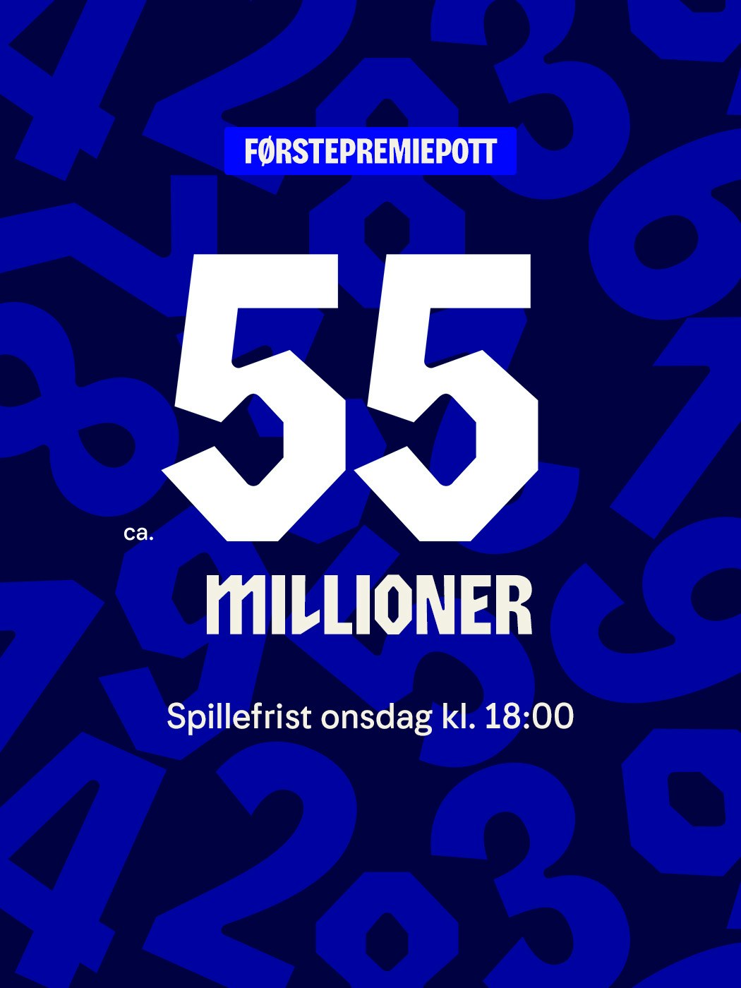 Førstepremiepott ca 55 millioner, spillefrist onsdag kl. 18:00. Vinnersjanse 1. premie: 1:61 mill. per rekke - Hjelpelinjen.no. Spill her